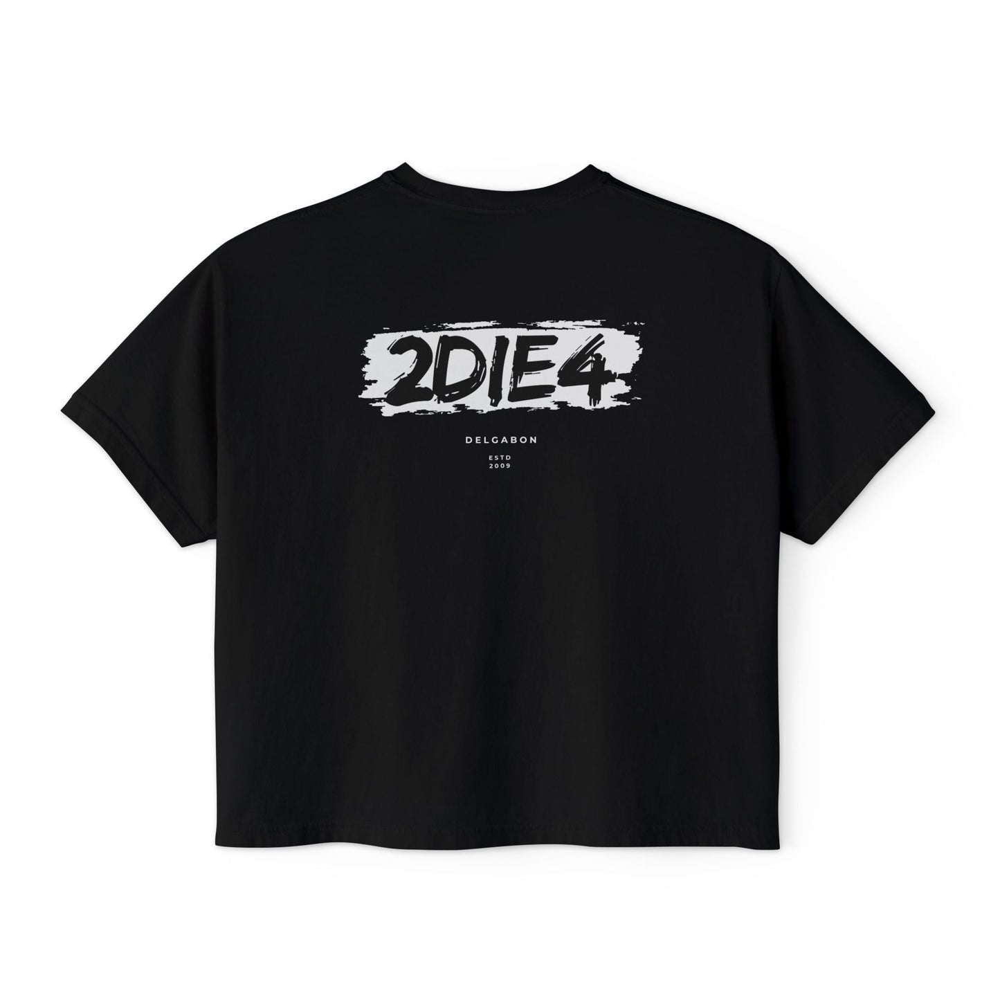 DelGabon 2DIE4 Graphic Tee — '2DIE4' Back Print Boxy Women's T-Shirt