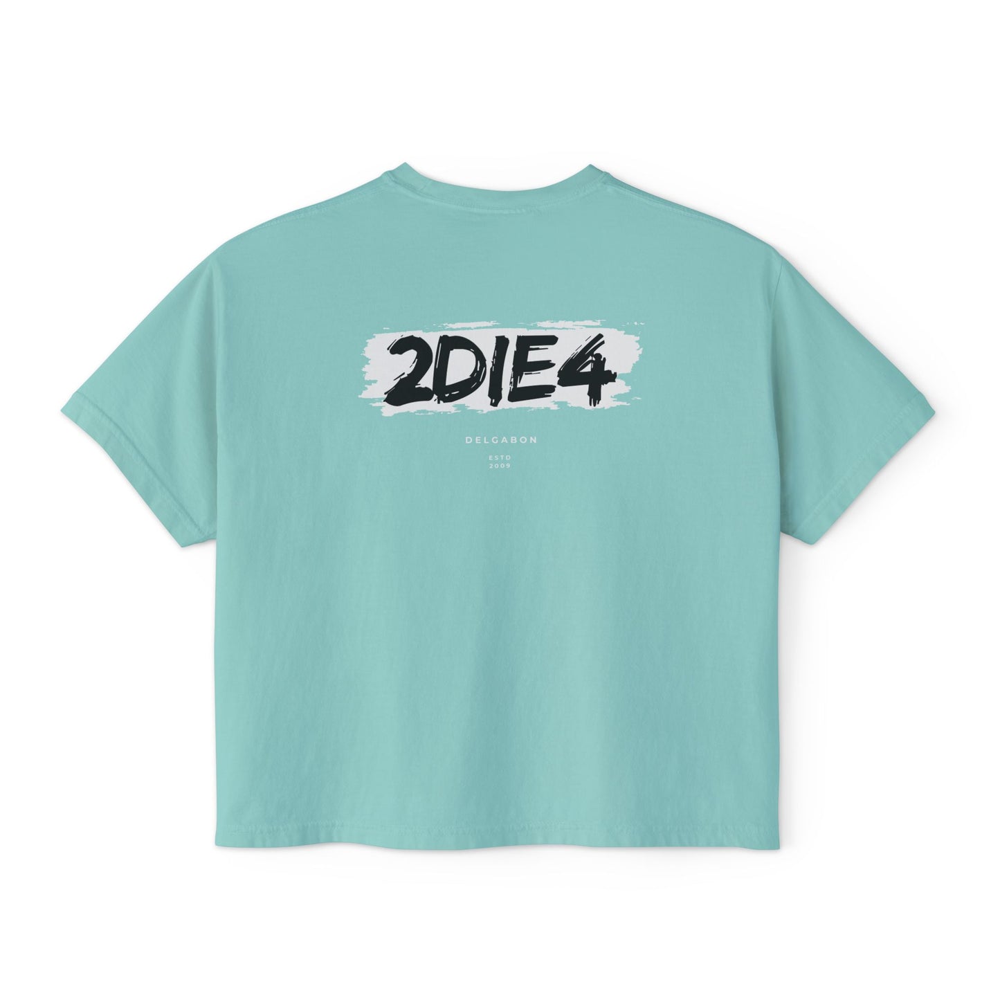 DelGabon 2DIE4 Graphic Tee — '2DIE4' Back Print Boxy Women's T-Shirt